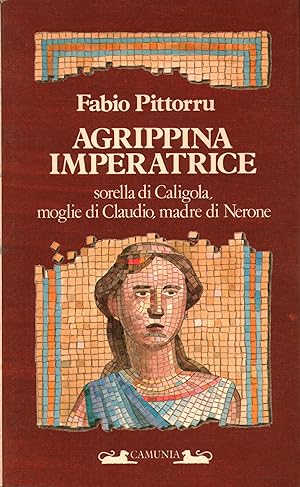 Image du vendeur pour Agrippina imperatrice sorella di Caligola, moglie di Claudio, madre di Nerone mis en vente par Di Mano in Mano Soc. Coop