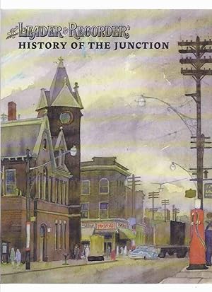 Seller image for The Leader and Recorder's History of the Junction ( Leader and Recorder )( West Toronto / Ontario Local History ) for sale by Leonard Shoup