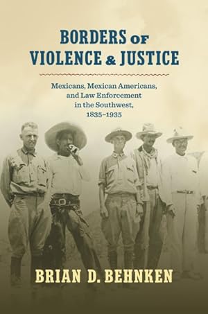 Bild des Verkufers fr Borders of Violence and Justice : Mexicans, Mexican Americans, and Law Enforcement in the Southwest, 1835-1935 zum Verkauf von GreatBookPrices