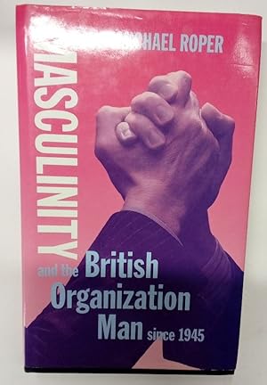 Masculinity and The British Organization Man since 1945.