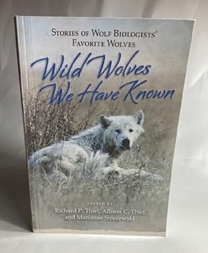 Wild Wolves We Have Known: Stories of Wolf Biologists' Favorite Wolves