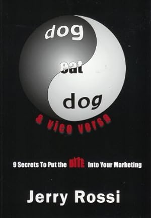 Seller image for Dog Eat Dog & Vice Versa: 9 Secrets To Put The Bite Into Your Marketing for sale by Reliant Bookstore