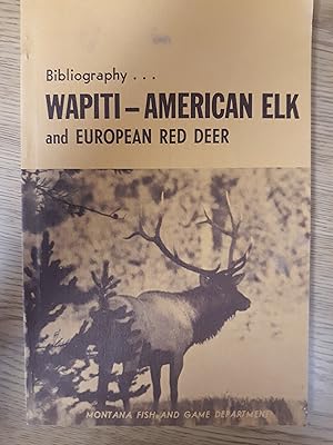 Seller image for Bibliography Wapiti - American Elk and European Red Deer for sale by LIBRARY FRIENDS OF PAYSON INC