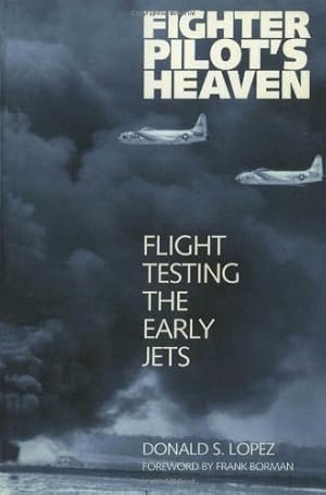 Imagen del vendedor de Fighter Pilot's Heaven: Flight Testing the Early Jets by Lopez Sr., Donald S. [Paperback ] a la venta por booksXpress