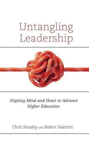 Imagen del vendedor de Untangling Leadership : Aligning Mind and Heart to Advance Higher Education a la venta por GreatBookPrices