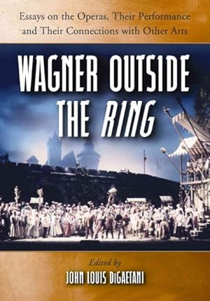 Seller image for Wagner Outside the Ring : Essays on the Operas, Their Performance and Their Connections With Other Arts for sale by GreatBookPrices