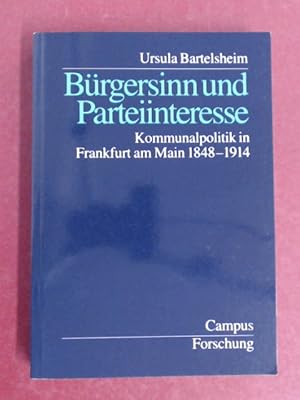 Seller image for Brgersinn und Parteiinteresse. Kommunalpolitik in Frankfurt am Main 1848 - 1914. Band 758 aus der Reihe "Campus Forschung". for sale by Wissenschaftliches Antiquariat Zorn