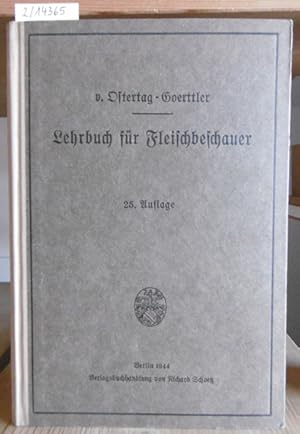 Imagen del vendedor de Lehrbuch fr Fleischbeschauer. Eine Anweisung fr die Ausbildung und fr die amtlichen Prfungen sowie ein Nachschlagebuch fr die Ttigkeit der Fleischbeschauer. 25.Aufl., neubearb. v. Victor Goerttler. a la venta por Versandantiquariat Trffelschwein