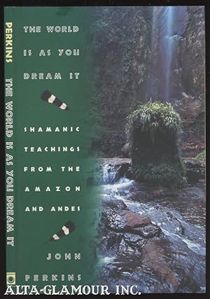 Seller image for THE WORLD IS AS YOU DREAM IT: Shamanic Teachings From The Amazon And Andes for sale by Alta-Glamour Inc.
