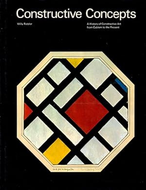 Constructive Concepts: A History of Constructive Art from Cubism to the Present