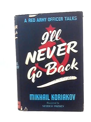 Seller image for I'll Never Go Back a Red Army Officer Talks for sale by World of Rare Books