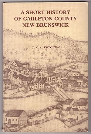 Seller image for A Short History of Carleton County New Brunswick for sale by Ainsworth Books ( IOBA)