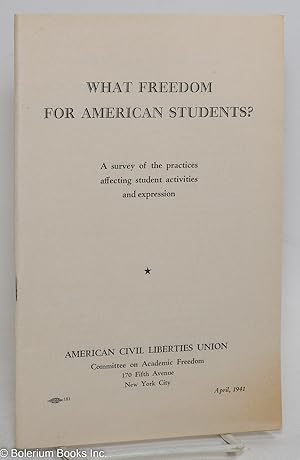 What freedom for American students? A survey of the practices affecting student activities and ex...