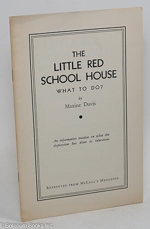 The little red school house, what to do? An informative treatise on what the depression has done ...