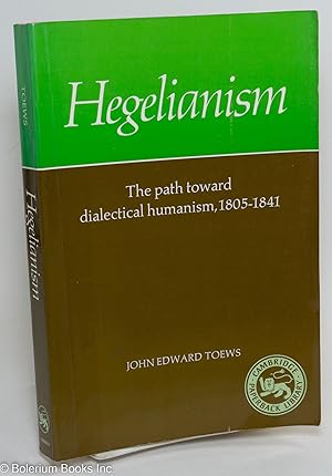 Hegelianism; the path toward dialectical humanism, 1805-1841