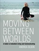Bild des Verkufers fr Moving Between Worlds : A Guide to Embodied Living and Communicating zum Verkauf von GreatBookPrices