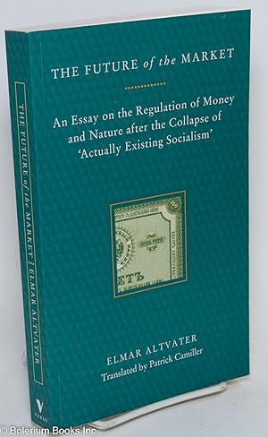 The future of the market; an essay on the regulation of money and nature after the collapse of 'a...