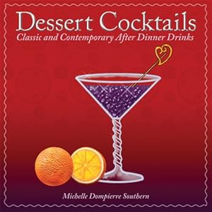 Seller image for Dessert Cocktails: Classic And Contemporary After-Dinner Drinks for sale by Reliant Bookstore