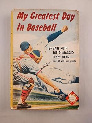 Seller image for My Greatest Day In Baseball 47 Dramatic Stories by 47 Famous Stars for sale by WellRead Books A.B.A.A.