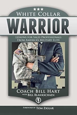 Imagen del vendedor de White Collar Warrior: Lessons for Sales Professionals from America's Military Elite a la venta por Reliant Bookstore