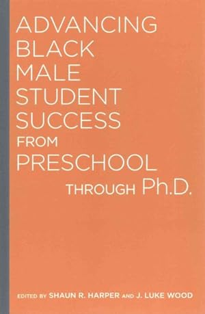 Seller image for Advancing Black Male Student Success from Preschool Through Ph.D. for sale by GreatBookPrices