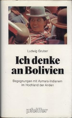 Ich denke an Bolivien - Begegnungen mit der Welt der Aymara- Indianer