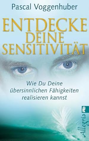 Imagen del vendedor de Entdecke deine Sensitivitt : wie du deine bersinnlichen Fhigkeiten entwickeln kannst / Pascal Voggenhuber / Ullstein ; 74604 Allegria Wie du deine bersinnlichen Fhigkeiten entwickeln kannst a la venta por Antiquariat Mander Quell