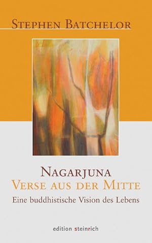 Imagen del vendedor de Verse aus der Mitte : eine buddhistische Vision des Lebens / Nagarjuna. Stephen Batchelor. Aus dem Engl. von Katja Wiederspahn und Bernd Bender Eine buddhistische Vision des Lebens a la venta por Antiquariat Mander Quell