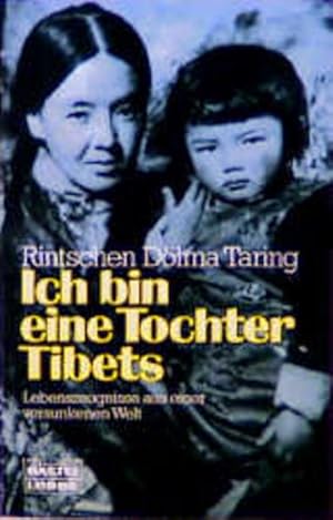 Ich bin eine Tochter Tibets : Lebenszeugnisse aus einer versunkenen Welt / Rintschen Dölma Taring...