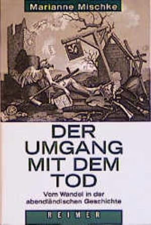 Bild des Verkufers fr Der Umgang mit dem Tod : vom Wandel der abendlndischen Geschichte / Marianne Mischke / Reihe Historische Anthropologie ; Bd. 25 zum Verkauf von Antiquariat Mander Quell