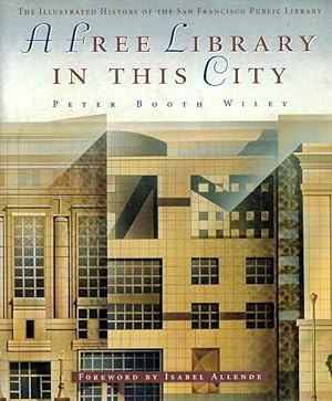 A Free Library in This City: The Illustrated History of the San Francisco Public Library