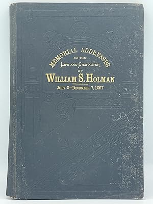 Memorial addresses on the life and character of William S. Holman (late a Representative from Ind...