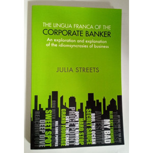 The Lingua Franca of the Corporate Banker. An Exploration and Explanation of the Idiosyncrasies o...