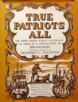 True patriots, or News From Early Australia As Told In A Collection Of Broadsides.