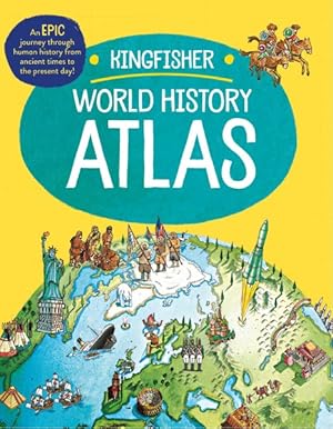 Imagen del vendedor de Kingfisher World History Atlas : An Epic Journey Through Human History from Ancient Times to the Present Day a la venta por GreatBookPrices