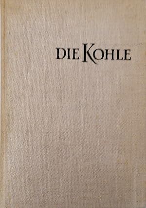 Die Kohle. Entstehung, Eigenschaften, Gewinnung und Verwendung