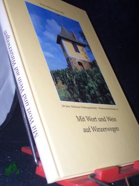 Seller image for Mit Wort und Wein auf Winzerwegen : [200 Jahre Schsische Weinbaugesellschaft - Weinbauverband Sachsen e.V.] / Werner Bhme/Gnter Rhle. Hrsg.: Weinbauverband Sachsen e.V., Gebietsweinwerbung for sale by Antiquariat Artemis Lorenz & Lorenz GbR