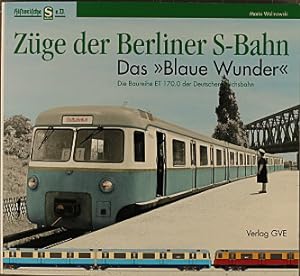 Seller image for Zge der Berliner S-Bahn; Teil: Das "Blaue Wunder" : die Baureihe ET 170.0 der Deutschen Reichsbahn. Mario Walinowski for sale by Peters Buchkontor