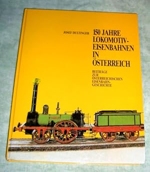 Bild des Verkufers fr 150 Jahre Lokomotiv-Eisenbahnen in sterreich. Beitrge zur sterreichischen Eisenbahngeschichte. zum Verkauf von Antiquariat  Lwenstein