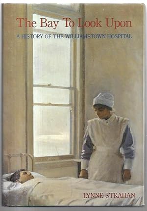 Imagen del vendedor de The Bay To Look Upon : A History of the Williamstown Hospital. a la venta por City Basement Books