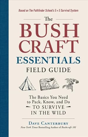 Imagen del vendedor de Bushcraft Essentials Field Guide : The Basics You Need to Pack, Know, and Do to Survive in the Wild a la venta por GreatBookPrices