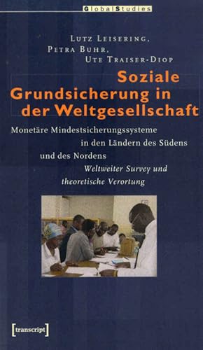 Seller image for Soziale Grundsicherung in der Weltgesellschaft : monetre Mindestsicherungssysteme in den Lndern des Sdens und des Nordens ; weltweiter Survey und theoretische Verortung. Lutz Leisering ; Petra Buhr ; Ute Traiser-Diop. Mit einem Beitr. von Bernd Schubert / Global studies for sale by Schrmann und Kiewning GbR