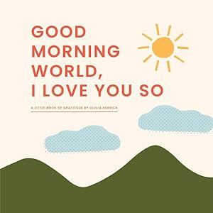 Seller image for Good Morning, World?i Love You So : A Little Book of Gratitude for sale by GreatBookPrices