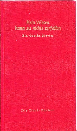 Kein Wesen kann zu nichts zerfallen. Ein Goethe-Brevier.