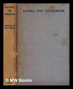 Bild des Verkufers fr Khama, the conqueror : a historical novel / by Arthur E. Southon zum Verkauf von MW Books Ltd.