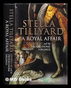 Image du vendeur pour A royal affair : George III and his troublesome siblings mis en vente par MW Books Ltd.