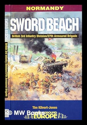 Immagine del venditore per Sword beach : 3rd British infantry division's battle for the Normandy beachhead / Tim Kilvert-Jones venduto da MW Books Ltd.