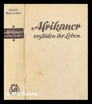 Seller image for Afrikaner erzhlen ihr leben : elf selbstdarstellungen afrikanischer eingeborener aller bildungsgrade und berufe und aus allen teilen Afrikas / Mit 23 abbildungen auf kunstdrucktafeln und einer karte for sale by MW Books Ltd.