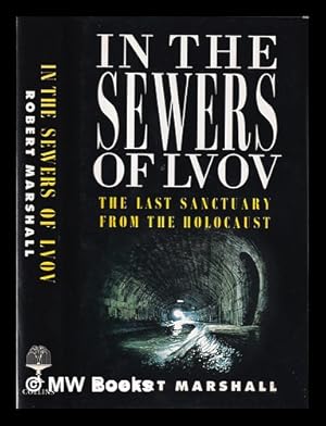 Immagine del venditore per In the sewers of Lvov: the last sanctuary from the Holocaust / Robert Marshall venduto da MW Books Ltd.