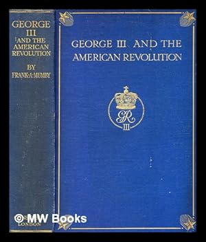Immagine del venditore per George III, and the American revolution / by Frank Arthur Mumby venduto da MW Books Ltd.